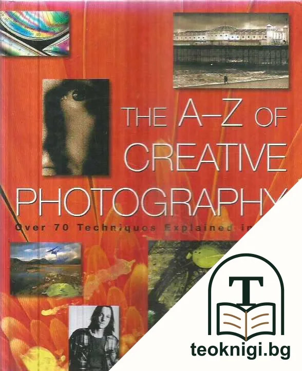 The A-Z of Creative Photography: Over 70 Techniques Explained in Full — корица